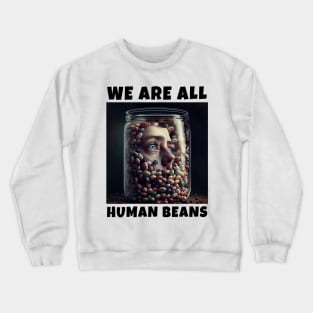 WE ARE ALL HUMAN BEANS Crewneck Sweatshirt